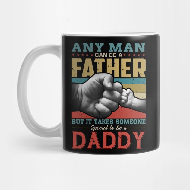 Any man can be a father but it takes someone special to be a daddy by snnt